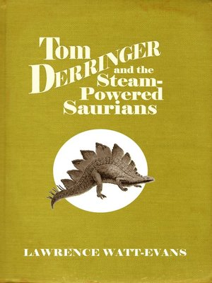 cover image of Tom Derringer and the Steam-Powered Saurians